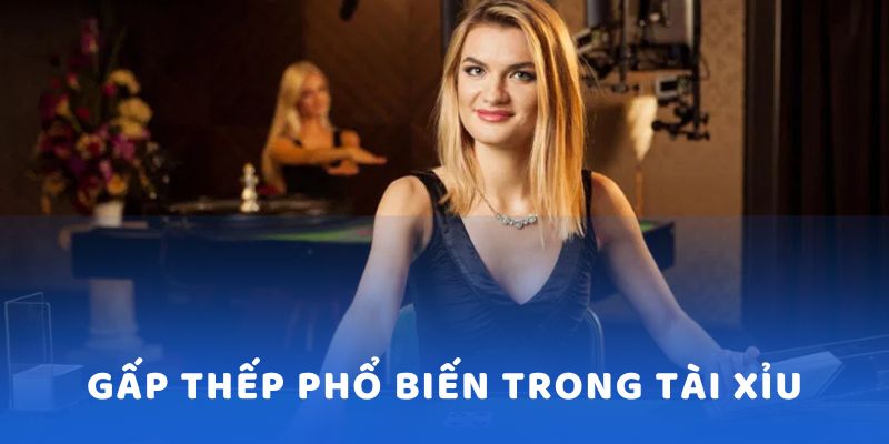 Gấp thếp là một phương pháp đặt cược phổ biến trong Tài Xỉu online Kubet