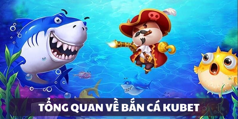 Giới thiệu bắn cá Kubet