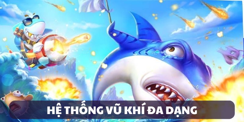 Kho vũ khí đa dạng