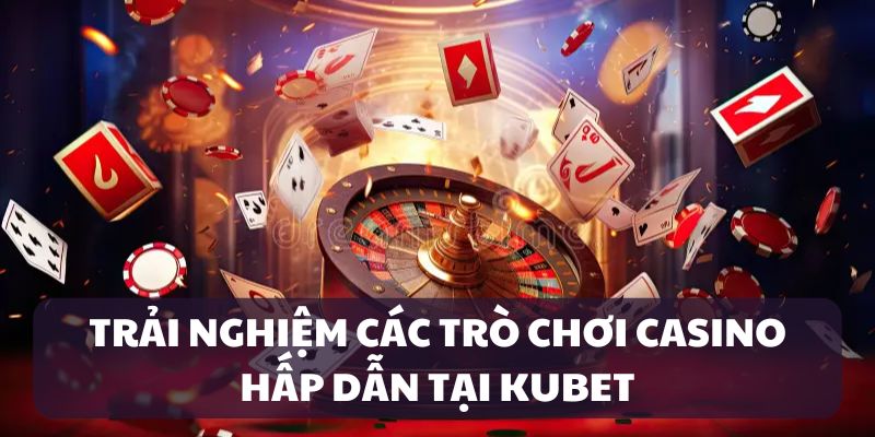 Kho game Casino tại Kubet