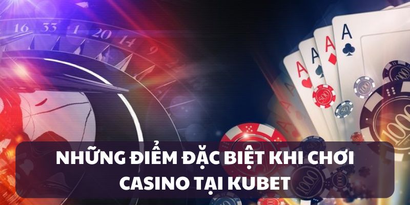 Điểm đặc sắc của sảnh casino kubet