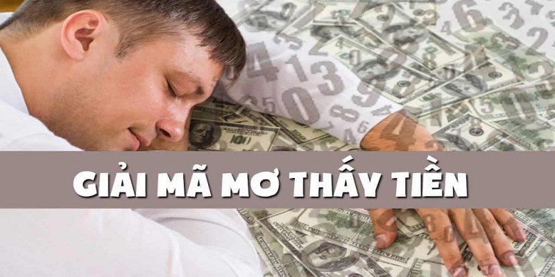 Chiêm bao thấy tiền thì đánh ngay con số may mắn phù hợp