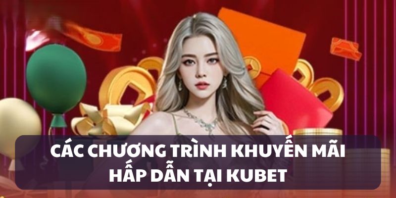 khuyen-mai-kubet-hot-hien-nay