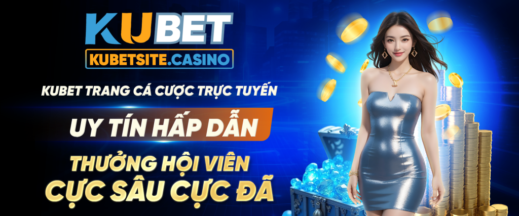 kubet_trang_ca_cuoc_truc_tuyen_uy_tin_hap_dan_thuong_hoi_vien_cuc