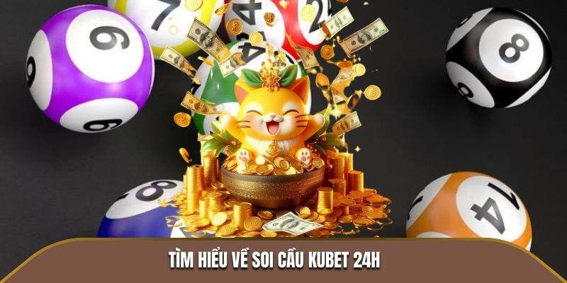 Tìm hiểu về soi cầu KUBET 24h