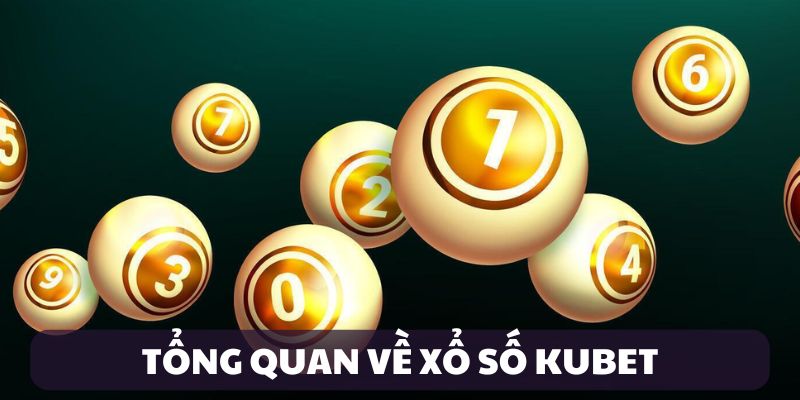 Giới thiệu xổ số Kubet